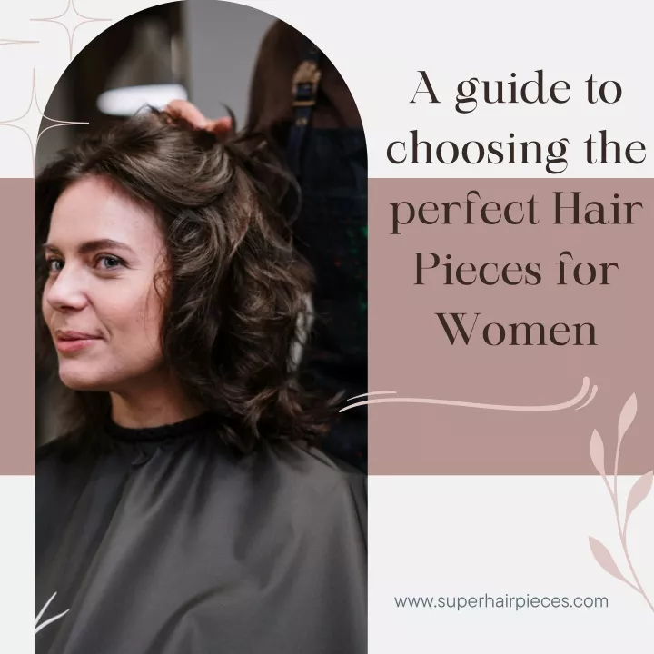 a guide to choosing the perfect hair pieces