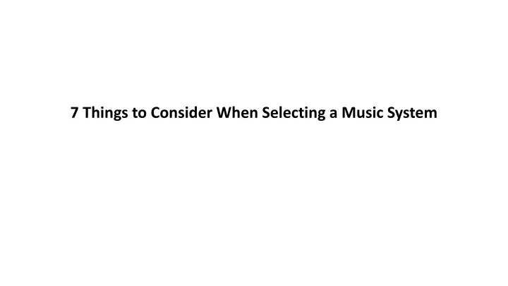 7 things to consider when selecting a music system
