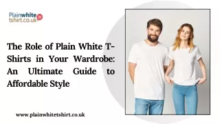 The Role of Plain White T-Shirts in Your Wardrobe An Ultimate Guide to Affordable Style