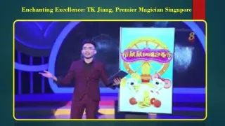 Enchanting Excellence TK Jiang, Premier Magician Singapore