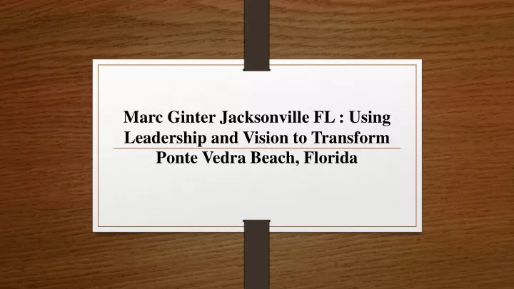 marc ginter jacksonville fl using leadership and vision to transform ponte vedra beach florida