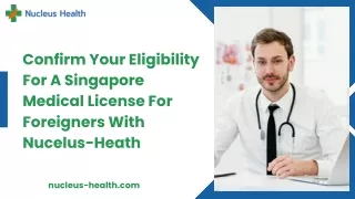 Confirm Your Eligibility For A Singapore Medical License For Foreigners With Nucelus-Heath
