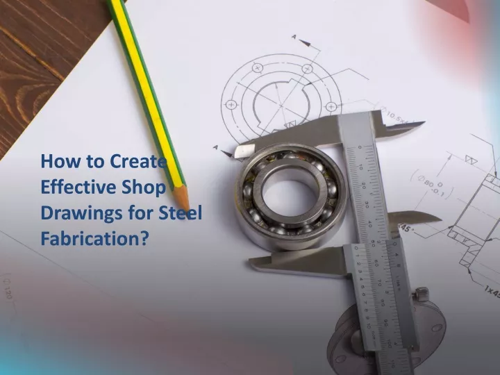 how to create effective shop drawings for steel fabrication