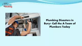 Plumbing Disasters in Bury Call the A-Team of Plumbers Today