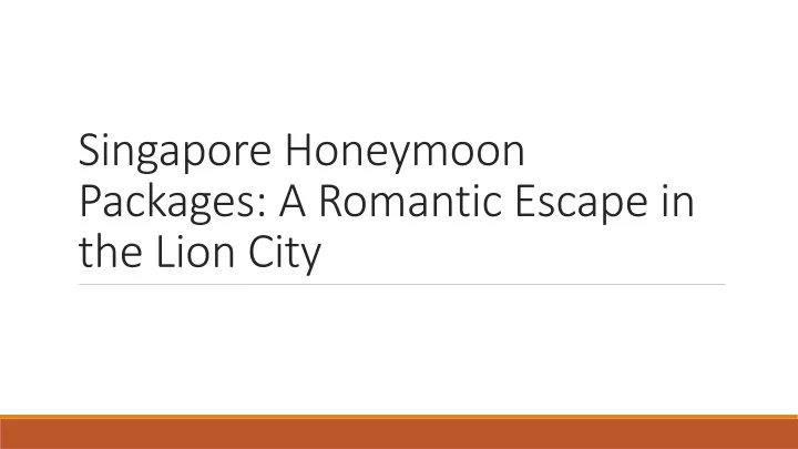 singapore honeymoon packages a romantic escape in the lion city