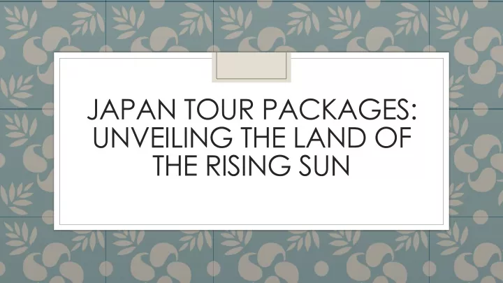 japan tour packages unveiling the land of the rising sun