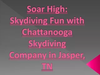 Soar High- Skydiving Fun with Chattanooga Skydiving Company in Jasper, TN