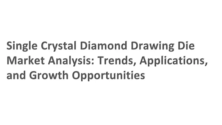 single crystal diamond drawing die market