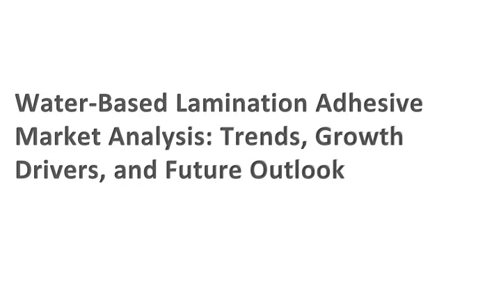 water based lamination adhesive market analysis