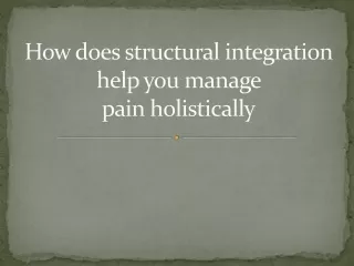 How does structural integration help you manage pain holistically