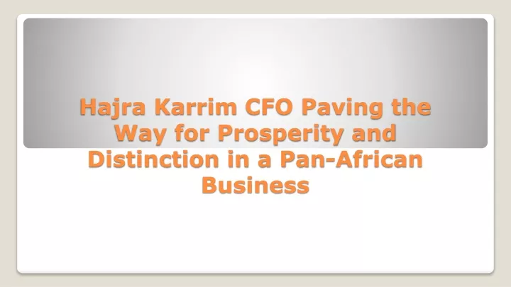 hajra karrim cfo paving the way for prosperity and distinction in a pan african business