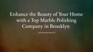 Enhance the Beauty of Your Home with a Top Marble Polishing Company in Brooklyn