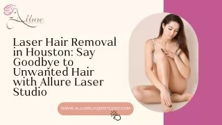 Effortless Beauty Unveiled: Laser Hair Removal at Allure Laser Studio in Houston