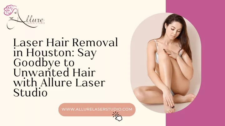 laser hair removal in houston say goodbye