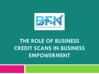 The Role of Business Credit Scans in Business Empowerment