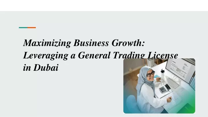 maximizing business growth leveraging a general trading license in dubai