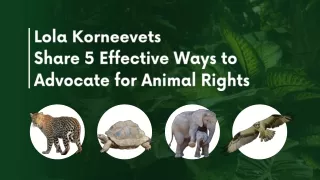 Lola Korneeevets Share 5 Effective Ways to Advocate for Animal Rights