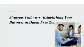 Strategic Pathways_ Establishing Your Business in Dubai Free Zones