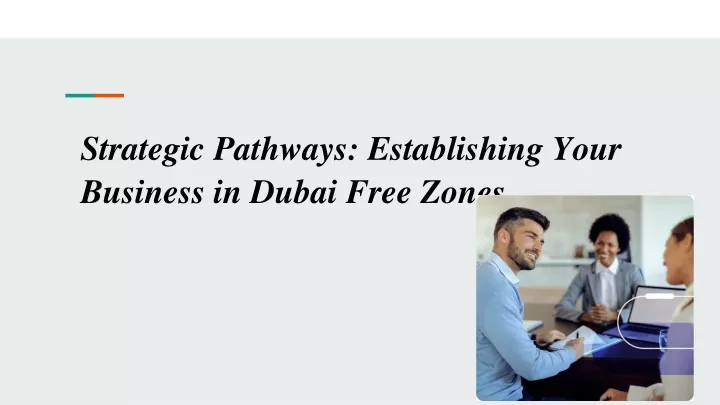 strategic pathways establishing your business in dubai free zones