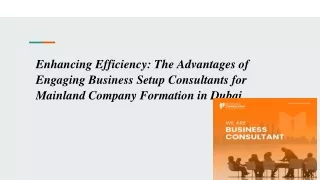 Enhancing Efficiency_ The Advantages of Engaging Business Setup Consultants for Mainland Company Formation in Dubai (1)