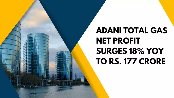 PPT - Adani Total Gas Net Profit Surges 18% YoY To Rs. 177 Crore ...