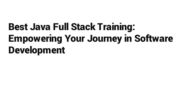 best java full stack training empowering your journey in software development