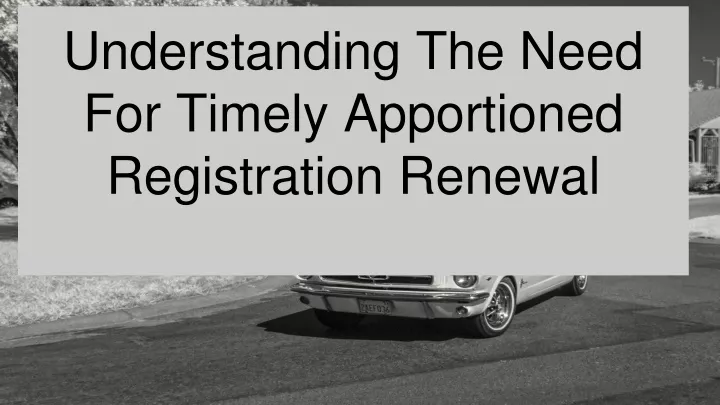 understanding the need for timely apportioned registration renewal