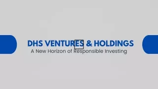 DHS Ventures & Holdings A New Horizon of Responsible Investing