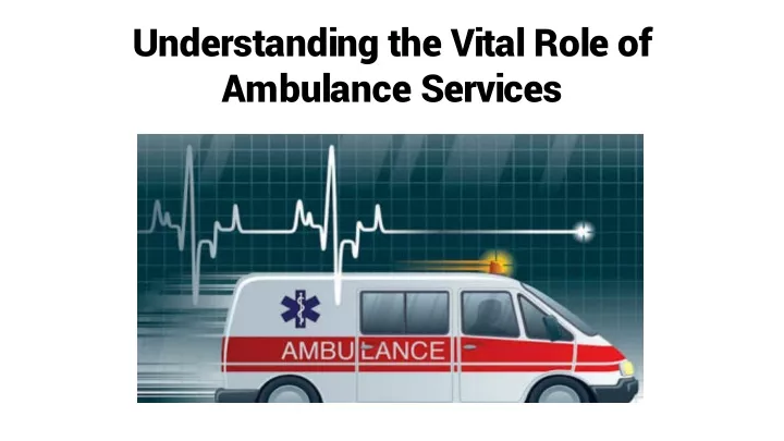 understanding the vital role of ambulance services