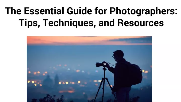 the essential guide for photographers tips techniques and resources