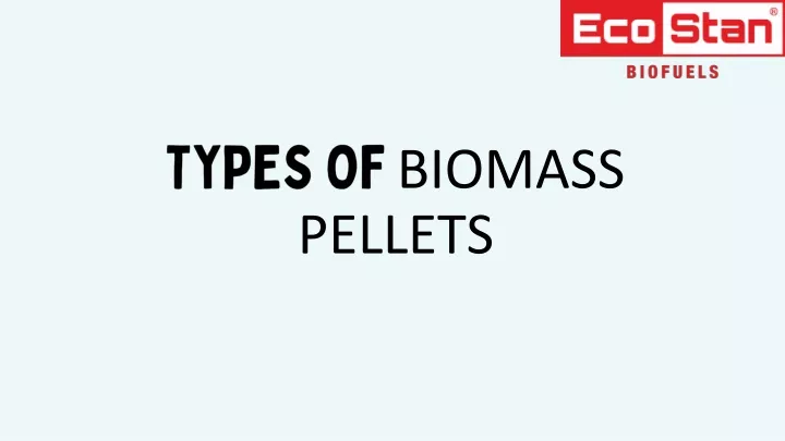 types of biomass pellets