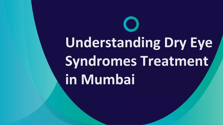 understanding dry eye syndromes treatment in mumbai