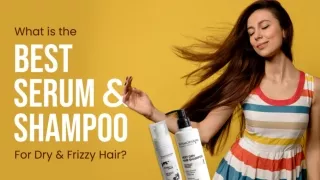 What is the best serum & shampoo for dry & frizzy hair?