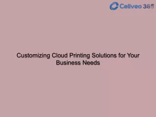 Customizing Cloud Printing Solutions for Your Business Needs