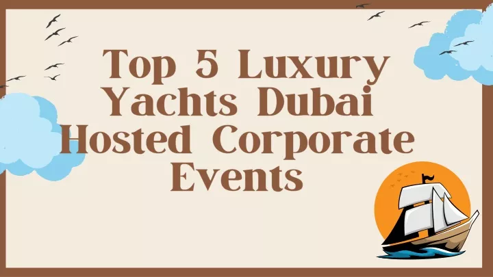 top 5 luxury yachts dubai hosted corporate events