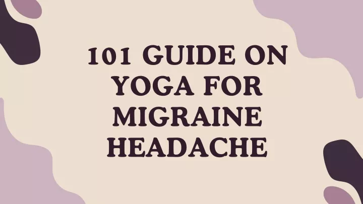 101 guide on yoga for migraine headache
