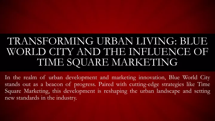 transforming urban living blue world city and the influence of time square marketing