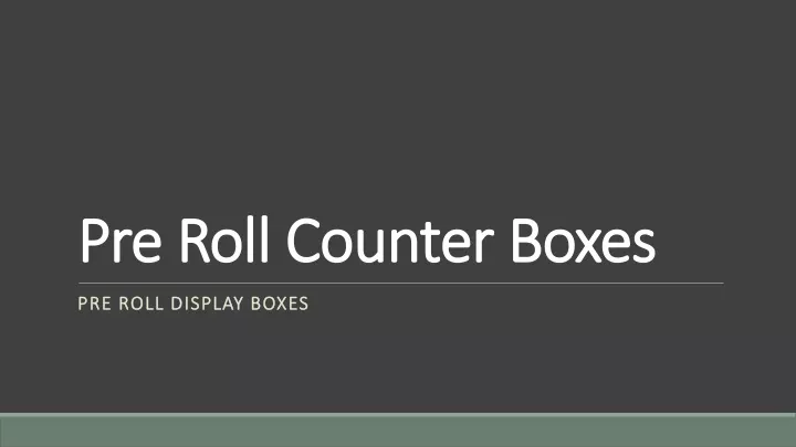 pre roll counter boxes