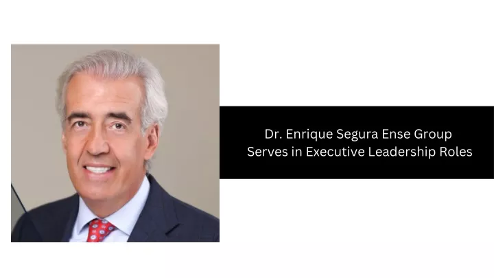 dr enrique segura ense group serves in executive
