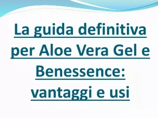 La guida definitiva per Aloe Vera Gel e Benessence- vantaggi e usi