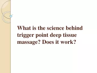 What is the science behind trigger point deep tissue massage? Does it work?