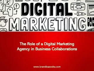 The Role of a Digital Marketing Agency in Business Collaborations_Brand Bazooka