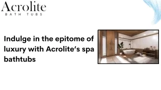 Indulge in the epitome of luxury with Acrolite’s spa bathtubs