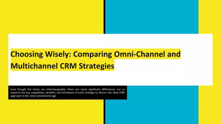 choosing wisely comparing omni channel and multichannel crm strategies