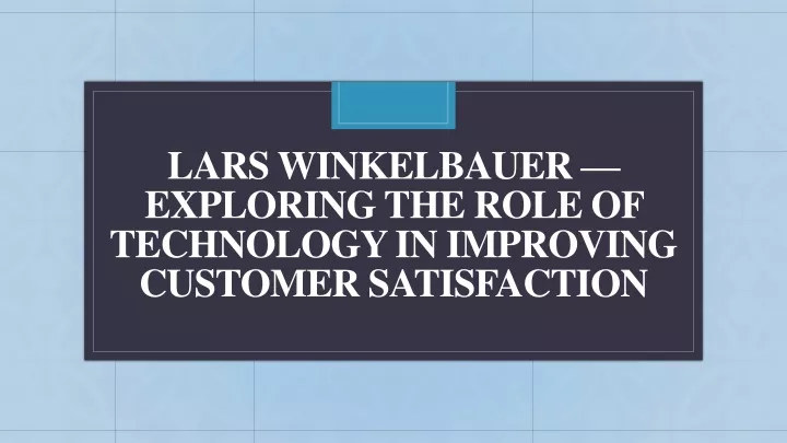 lars winkelbauer exploring the role of technology in improving customer satisfaction