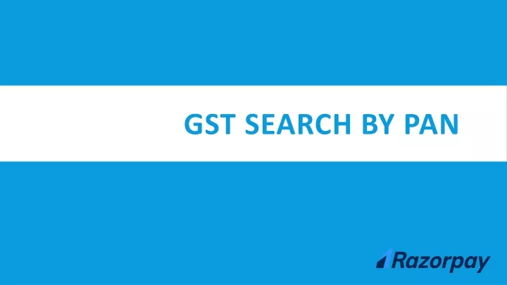 PPT - GST Search by PAN: Find GST Details Quickly & Easily using PAN ...