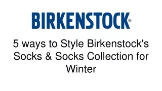 5 ways to Style Birkenstock's Socks & Socks Collection for Winter