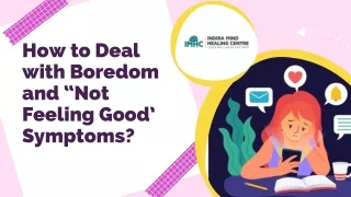 How to Deal with Boredom and “Not Feeling Good’ Symptoms?