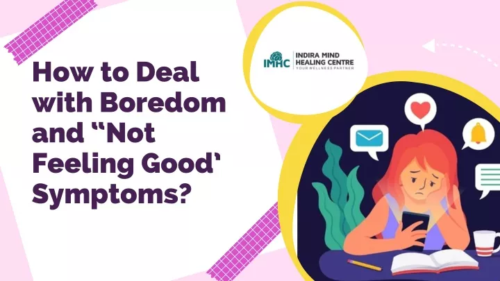 how to deal with boredom and not feeling good