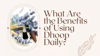 What Are the Benefits of Using Dhoop Daily